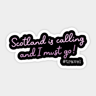 Scotland is calling and I must go Sticker